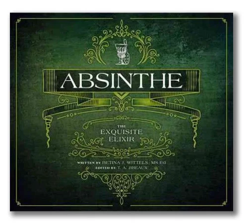 Absinthe, The Exquisite Elixir Book by Betina Wittels and T.A. Breaux