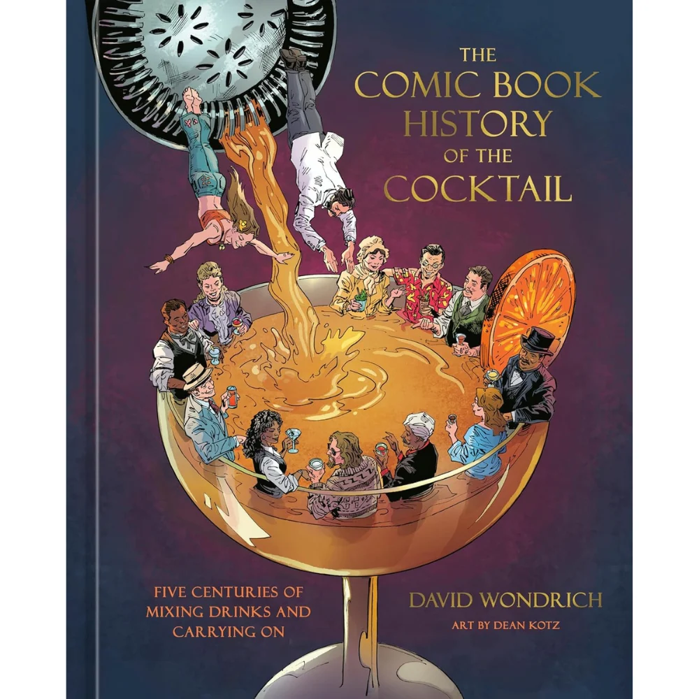 The Comic Book History of the Cocktail: Five Centuries of Mixing Drinks and Carrying On
