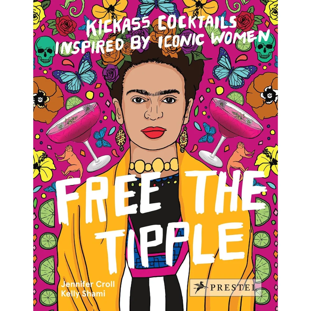 Free the Tipple: Kickass Cocktails Inspired by Iconic Women (2nd Edition)